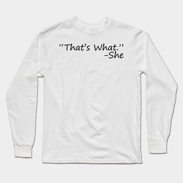 That's what she said Long Sleeve T-Shirt by GeekandNerdyStuff